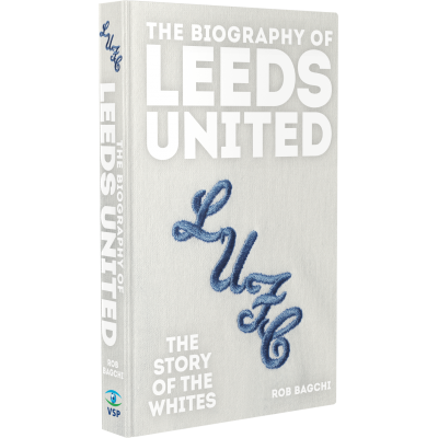 The Biography of Leeds United - signed by Rob Bagchi